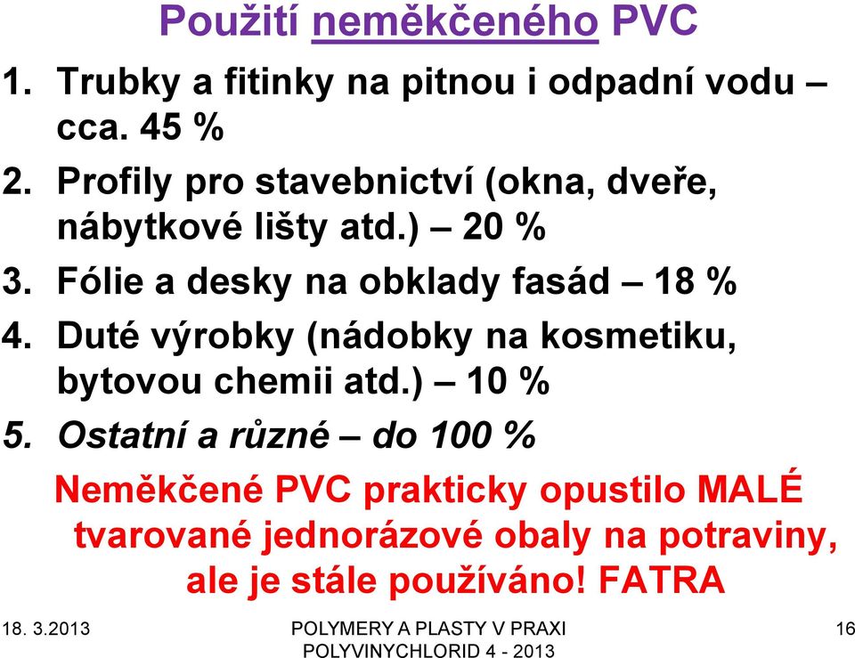 Fólie a desky na obklady fasád 18 % 4. Duté výrobky (nádobky na kosmetiku, bytovou chemii atd.