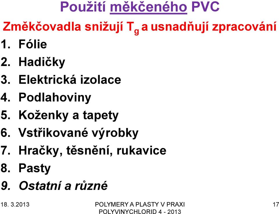 Elektrická izolace 4. Podlahoviny 5. Koţenky a tapety 6.