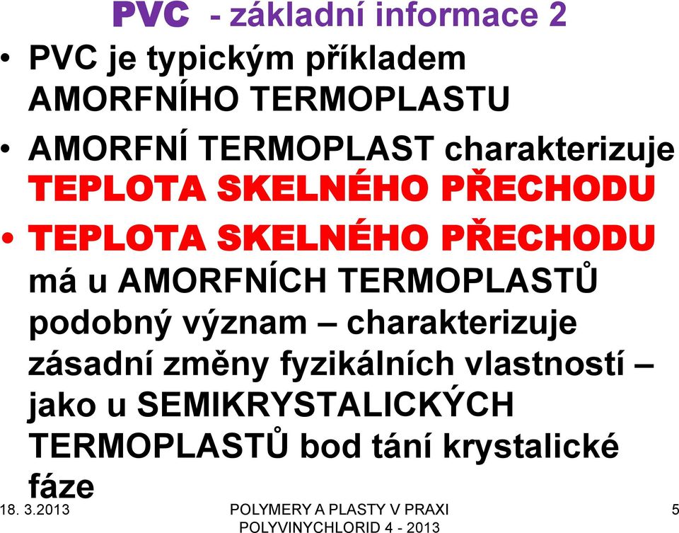 PŘECHODU má u AMORFNÍCH TERMOPLASTŮ podobný význam charakterizuje zásadní změny