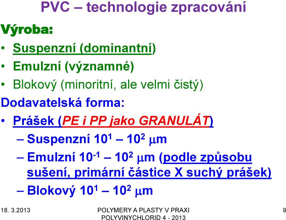 Prášek (PE i PP jako GRANULÁT) Suspenzní 10 1 10 2 mm Emulzní 10-1 10 2