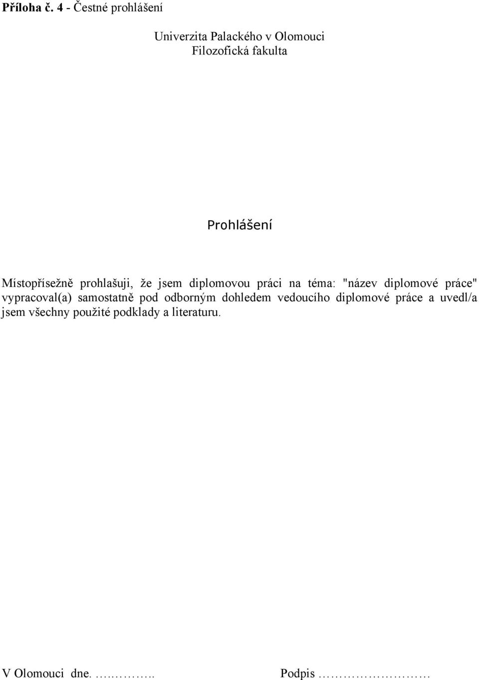 Prohlášení Místopřísežně prohlašuji, že jsem diplomovou práci na téma: "název