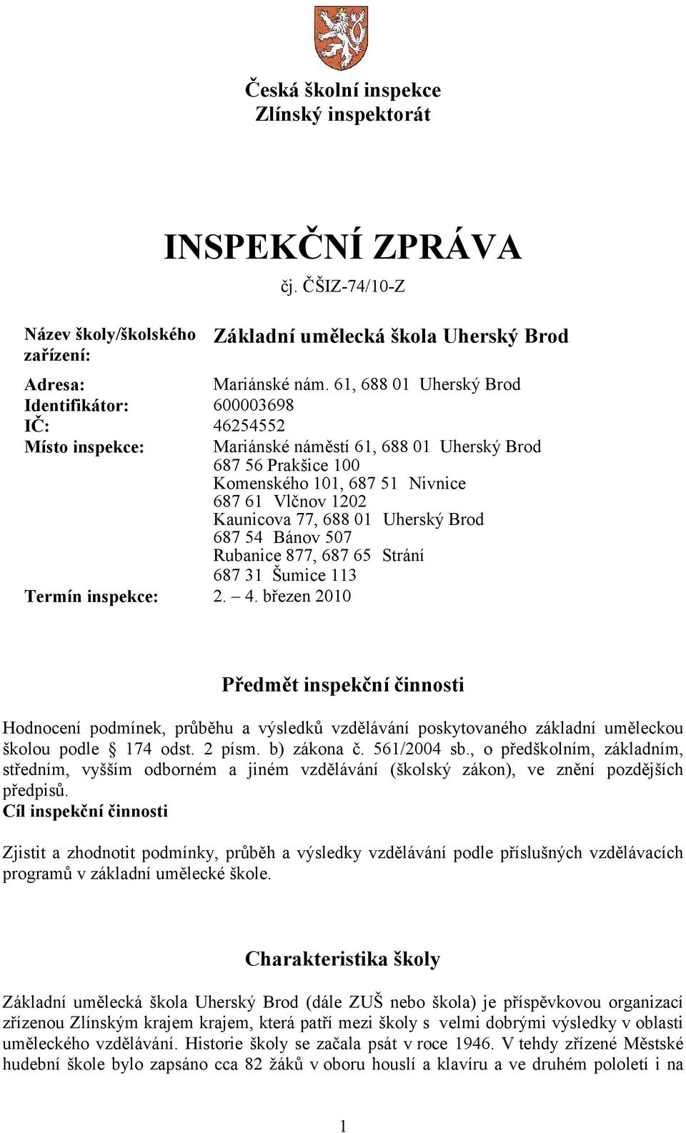 77, 688 01 Uherský Brod 687 54 Bánov 507 Rubanice 877, 687 65 Strání 687 31 Šumice 113 Termín inspekce: 2. 4.