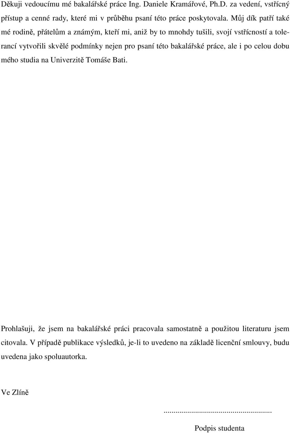této bakalářské práce, ale i po celou dobu mého studia na Univerzitě Tomáše Bati.