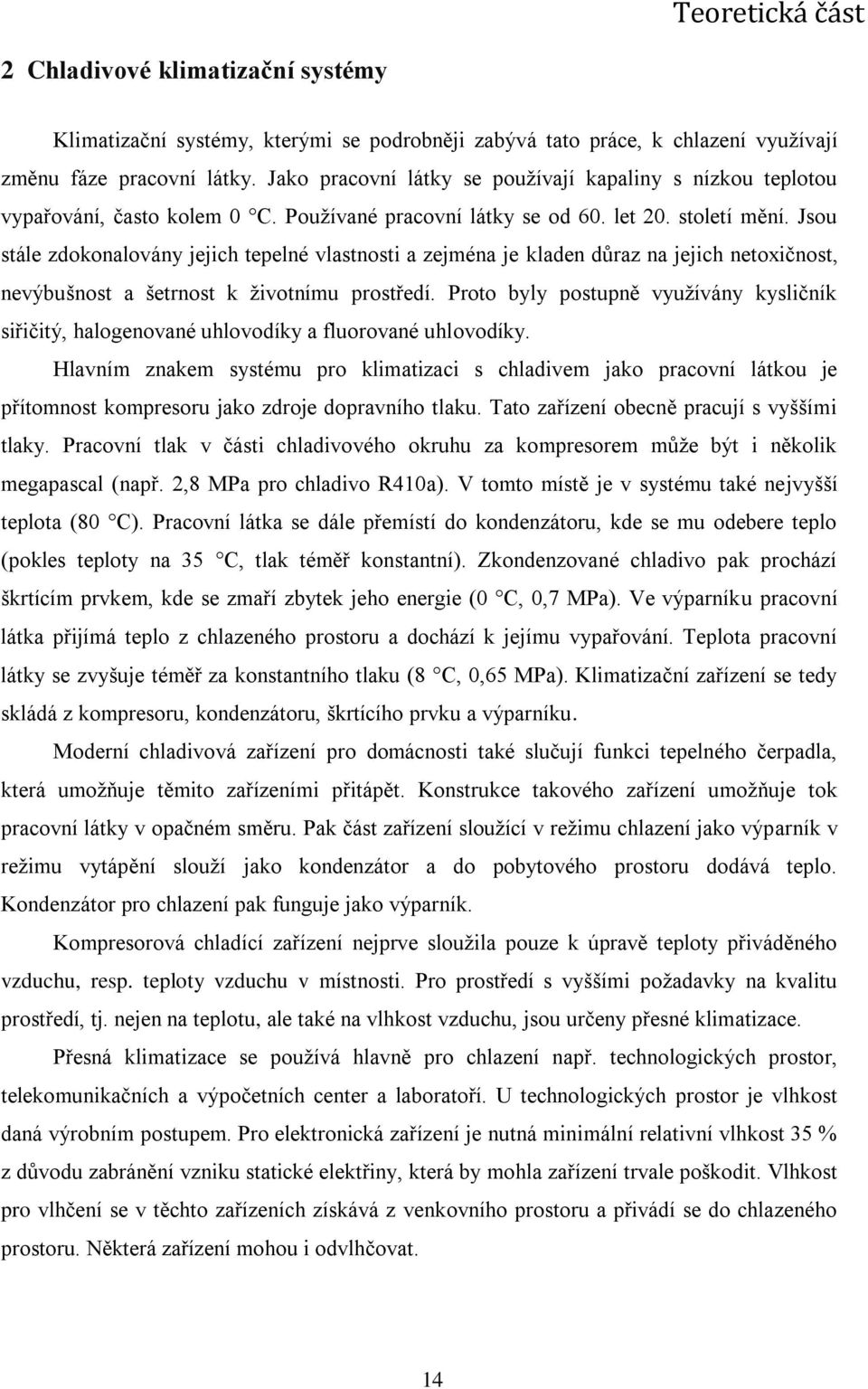 Jsou stále zdokonalovány jejich tepelné vlastnosti a zejména je kladen důraz na jejich netoxičnost, nevýbušnost a šetrnost k životnímu prostředí.