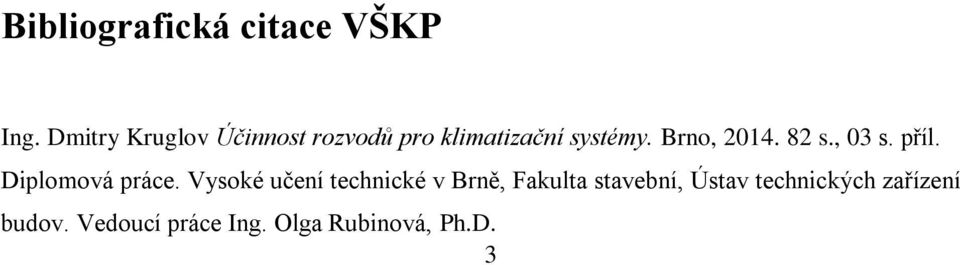 Brno, 2014. 82 s., 03 s. příl. Diplomová práce.
