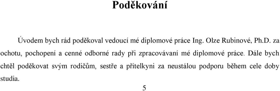 za ochotu, pochopení a cenné odborné rady při zpracovávaní mé