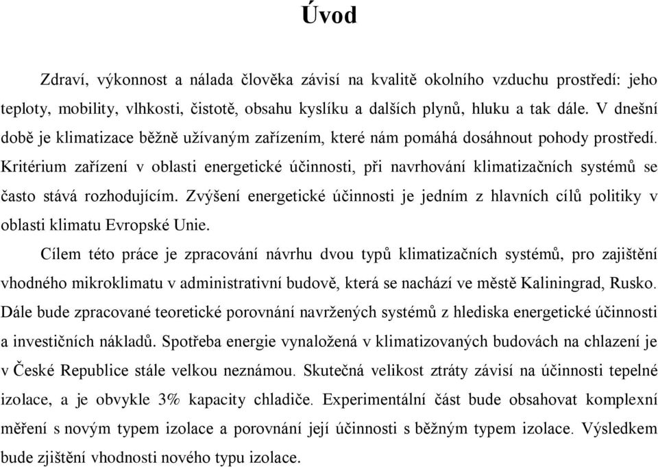 Kritérium zařízení v oblasti energetické účinnosti, při navrhování klimatizačních systémů se často stává rozhodujícím.