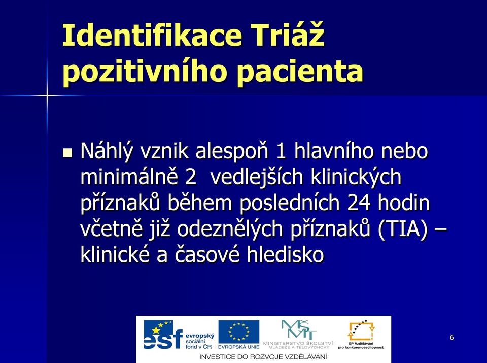 klinických příznaků během posledních 24 hodin včetně