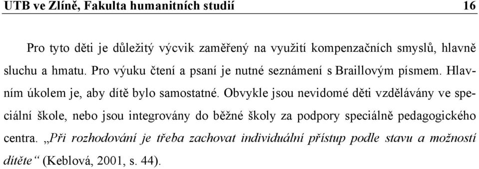 Hlavním úkolem je, aby dítě bylo samostatné.