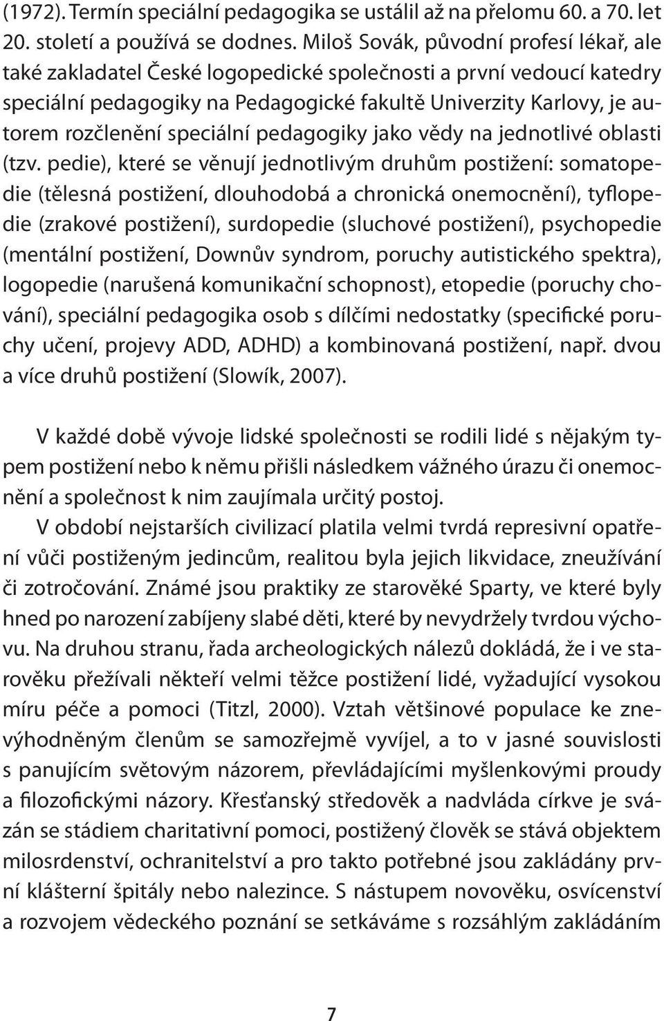 speciální pedagogiky jako vědy na jednotlivé oblasti (tzv.