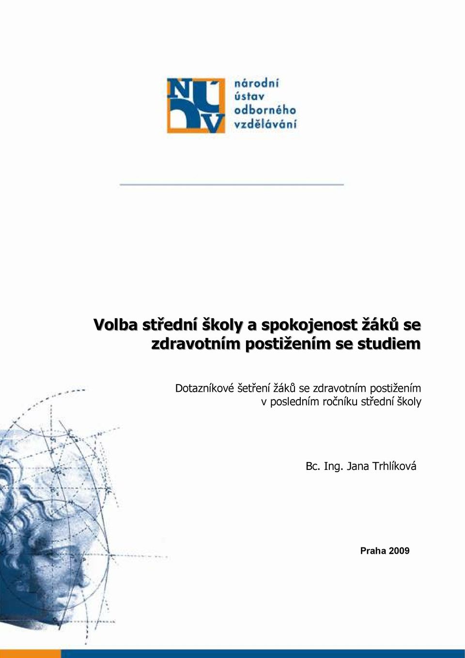 Jana Trhlíková Praha 2009   Jana Trhlíková Vydal Národní ústav odborného vzdělávání, Praha 2008 Korektury a tisk:
