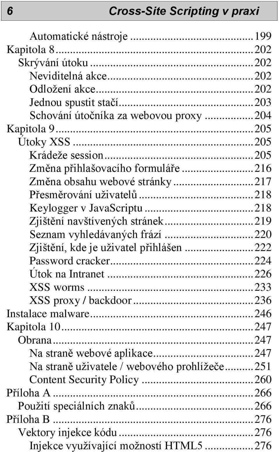 .. 217 Přesměrování uživatelů... 218 Keylogger v JavaScriptu... 218 Zjištění navštívených stránek... 219 Seznam vyhledávaných frází... 220 Zjištění, kde je uživatel přihlášen... 222 Password cracker.