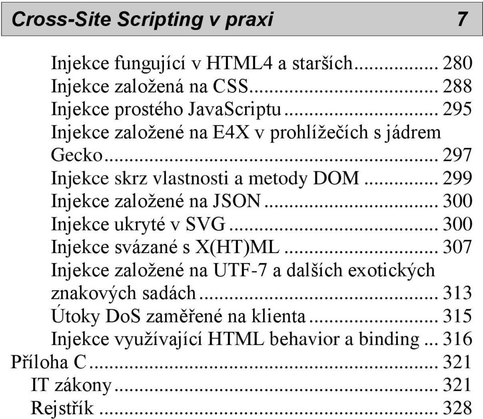 .. 300 Injekce ukryté v SVG... 300 Injekce svázané s X(HT)ML... 307 Injekce založené na UTF-7 a dalších exotických znakových sadách.