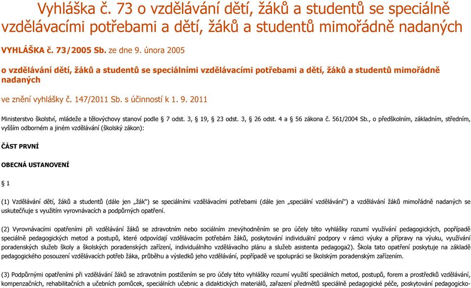 2011 Ministerstvo školství, mládeže a tělovýchovy stanoví podle 7 odst. 3, 19, 23 odst. 3, 26 odst. 4 a 56 zákona č. 561/2004 Sb.