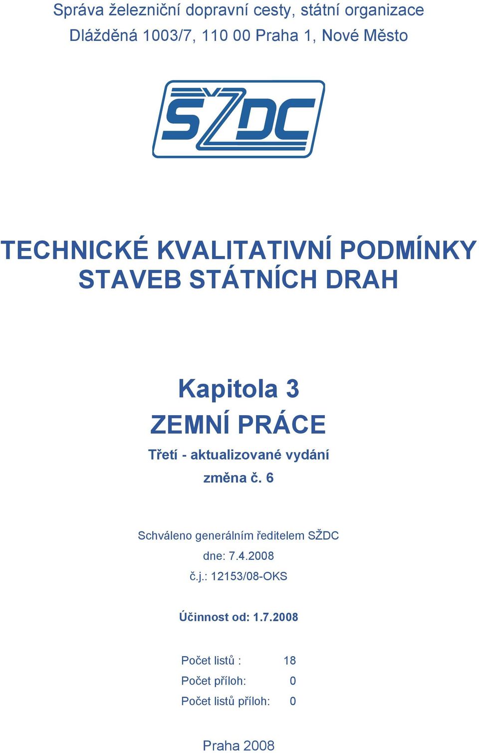 aktualizované vydání změna č. 6 Schváleno generálním ředitelem SŽDC dne: 7.4.2008 č.j.
