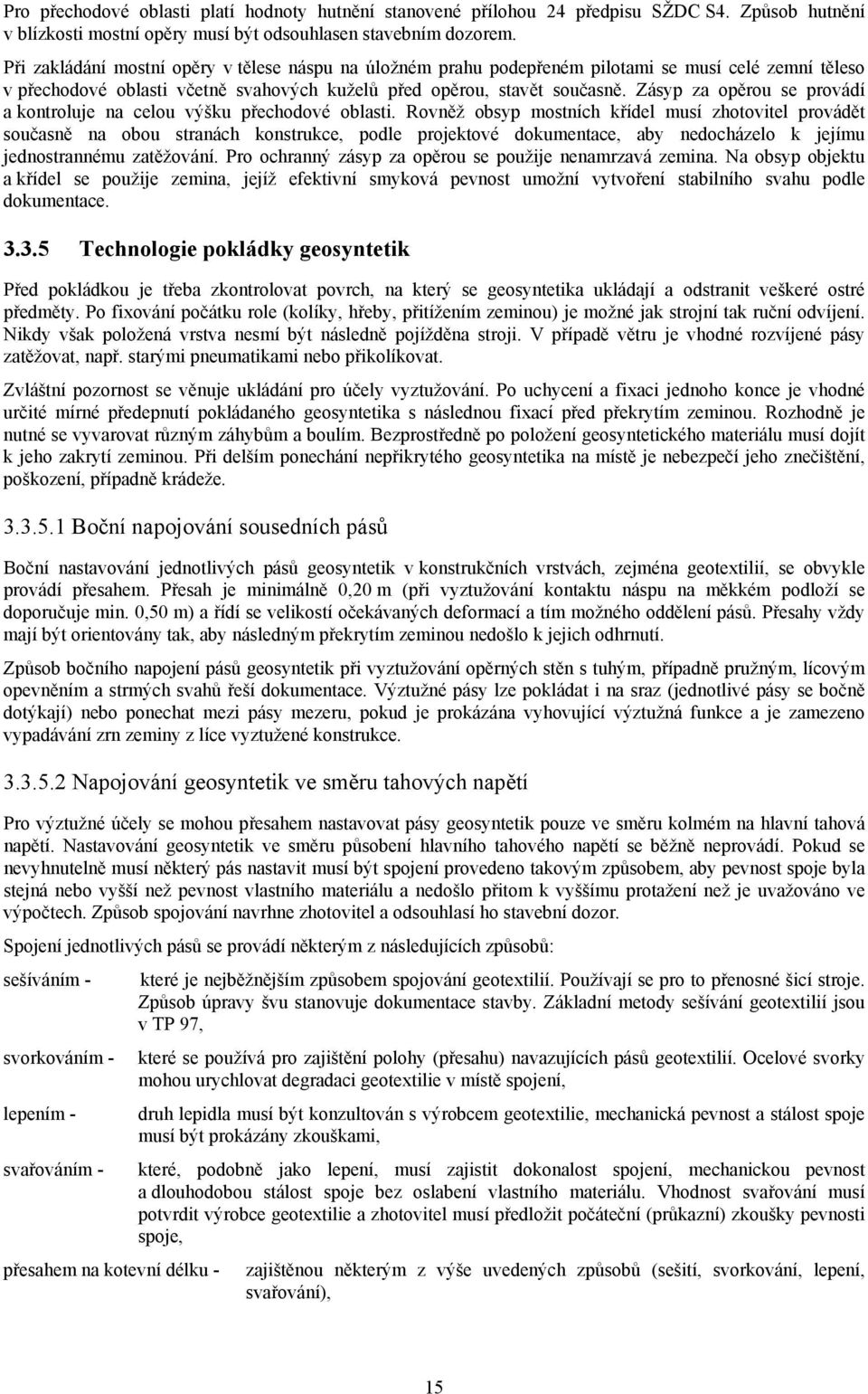 Zásyp za opěrou se provádí a kontroluje na celou výšku přechodové oblasti.