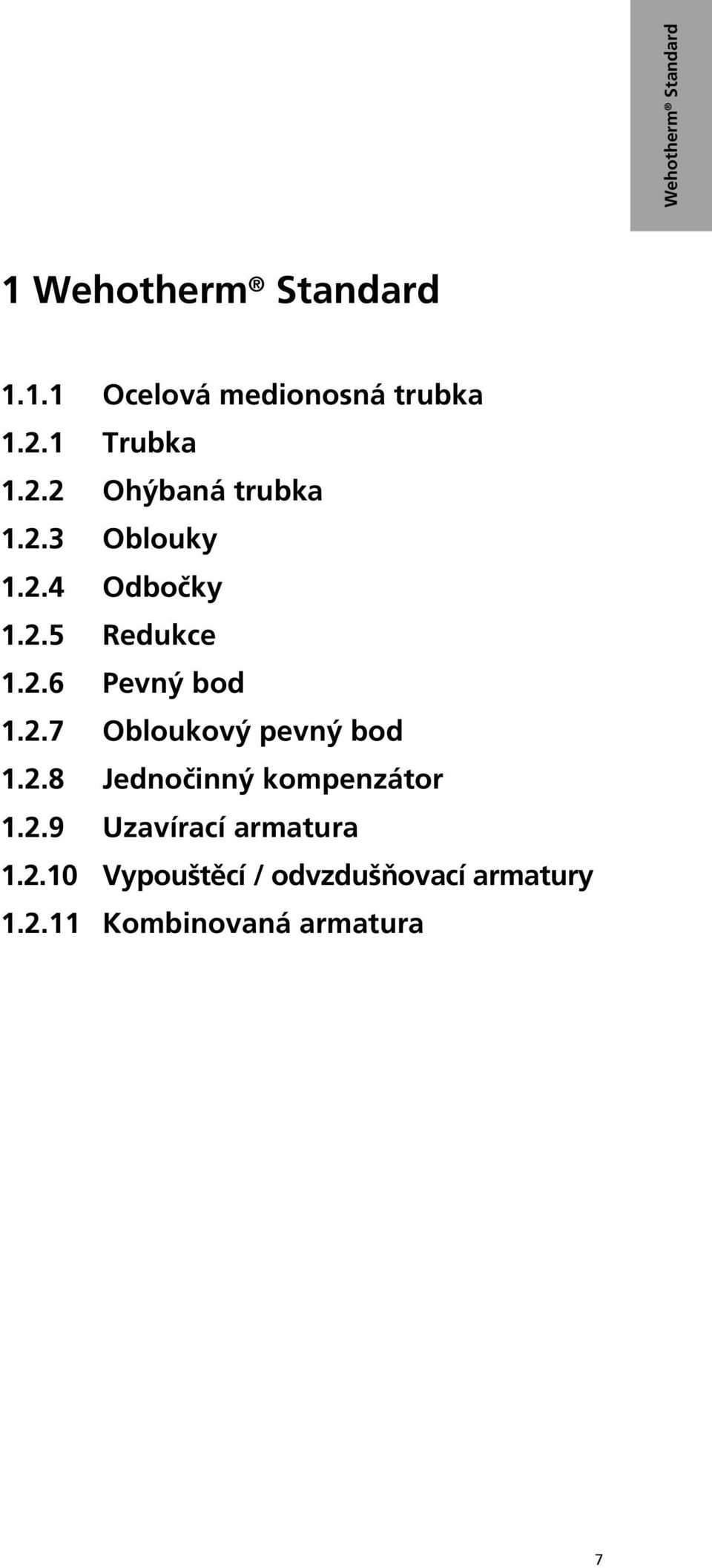 2.7 Obloukový pevný bod 1.2.8 Jednočinný kompenzátor 1.2.9 Uzavírací armatura 1.