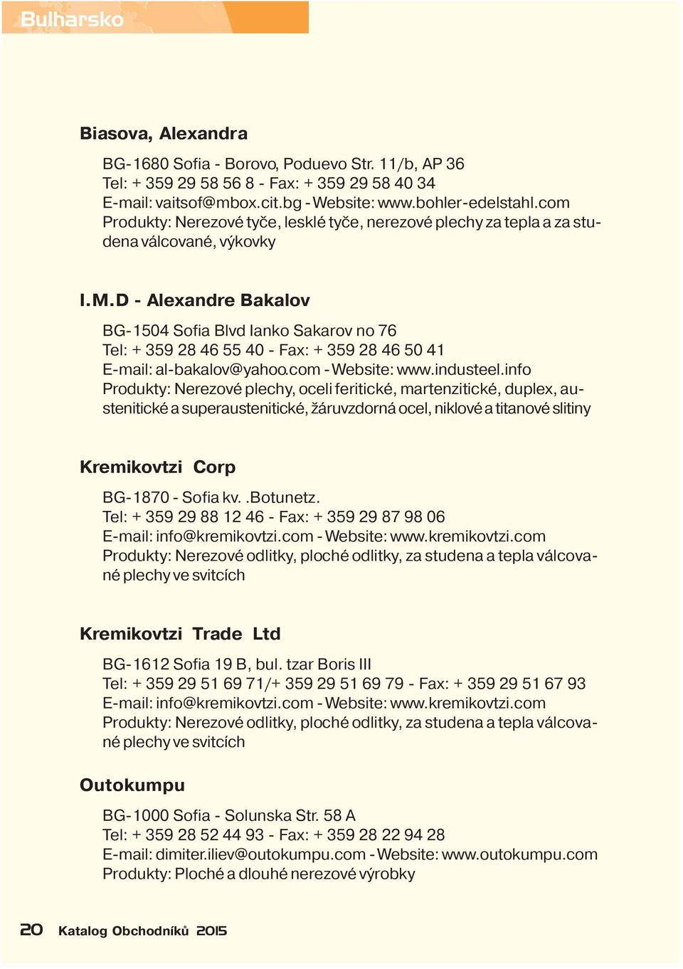 D - Alexandre Bakalov BG-1504 Sofia Blvd Ianko Sakarov no 76 Tel: + 359 28 46 55 40 - Fax: + 359 28 46 50 41 E-mail: al-bakalov@yahoo.com - Website: www.industeel.