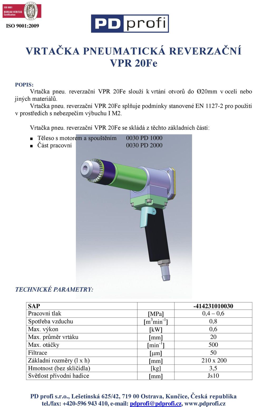 reverzační VPR 20Fe se skládá z těchto základních částí: Těleso s motorem a spouštěním 0030 PD 1000 Část pracovní 0030 PD 2000 SAP -414231010030 Pracovní tlak MPa