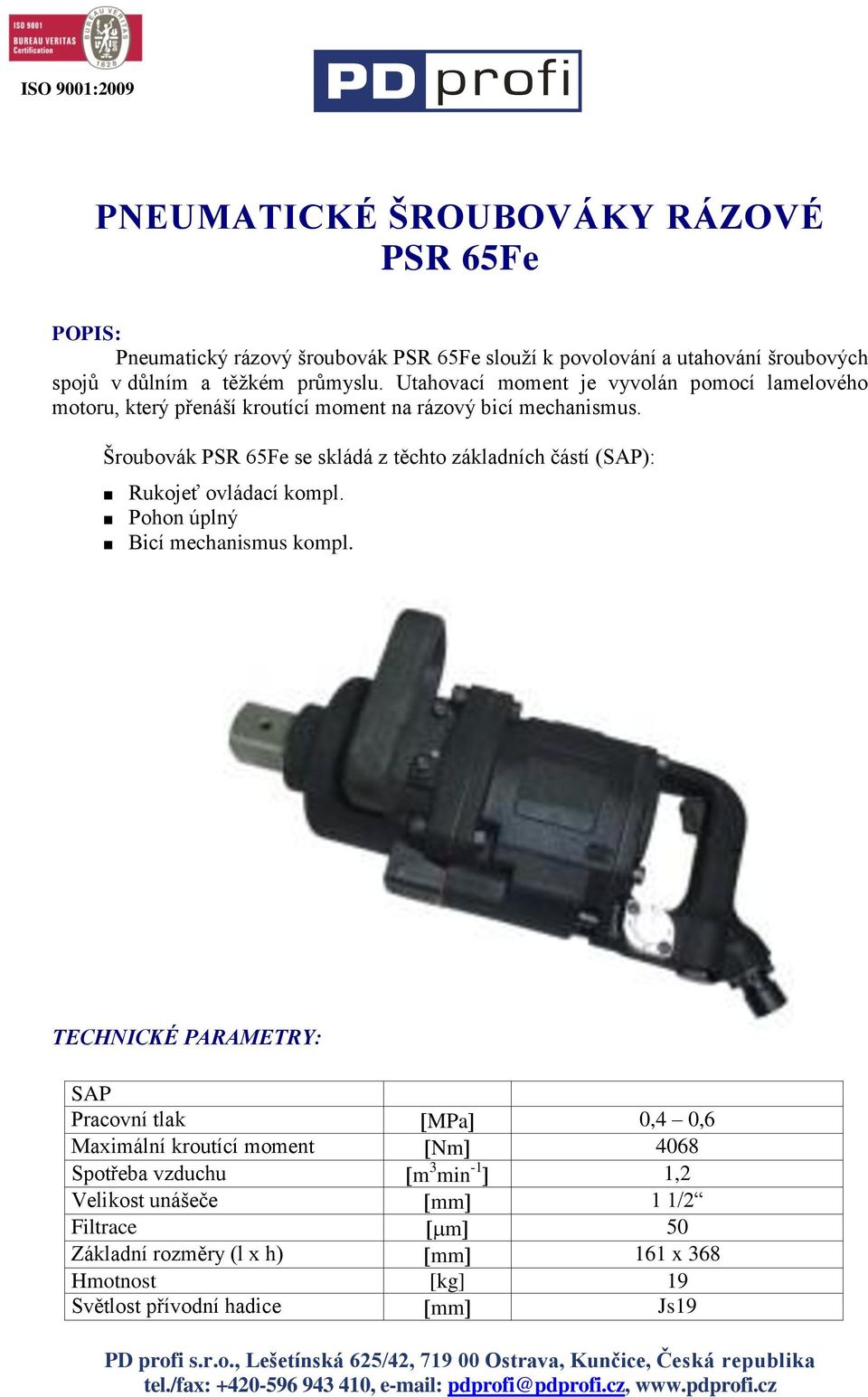 Šroubovák PSR 65Fe se skládá z těchto základních částí (SAP): Rukojeť ovládací kompl. Pohon úplný Bicí mechanismus kompl.