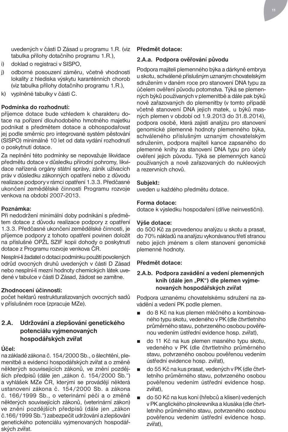 ), i) doklad o registraci v SISPO, j) odborné posouzení záměru, včetně vhodnosti lokality z hlediska výskytu karanténních chorob ), k) vyplněné tabulky v části C.