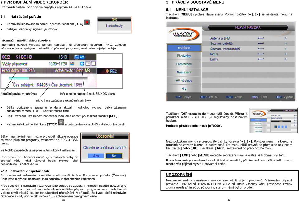 Informační návěští videorekordéru Informační návěští vyvoláte během nahrávání či přehrávání tlačítkem INFO.