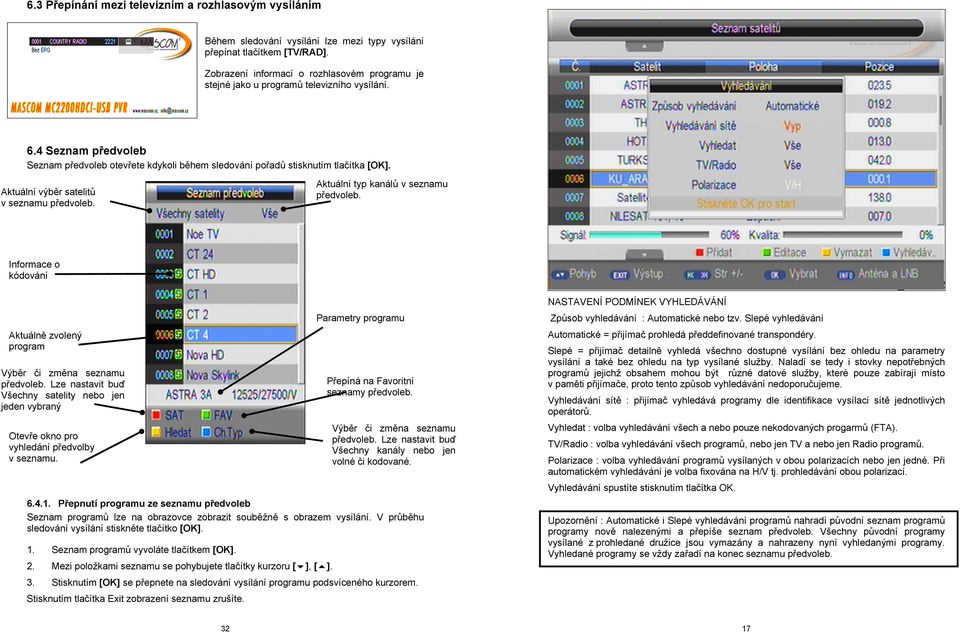 Aktuální výběr satelitů v seznamu předvoleb. Aktuální typ kanálů v seznamu předvoleb. Informace o kódování Aktuálně zvolený program Výběr či změna seznamu předvoleb.