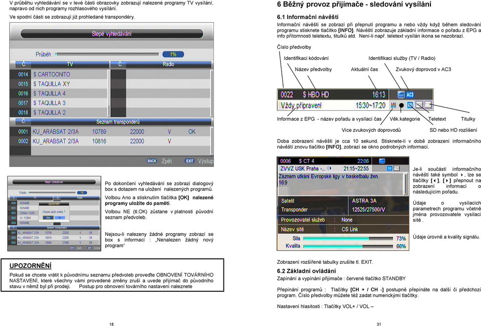 Návěští zobrazuje základní informace o pořadu z EPG a info přítomnosti teletextu, titulků atd. Není-li např. teletext vysílán ikona se nezobrazí.