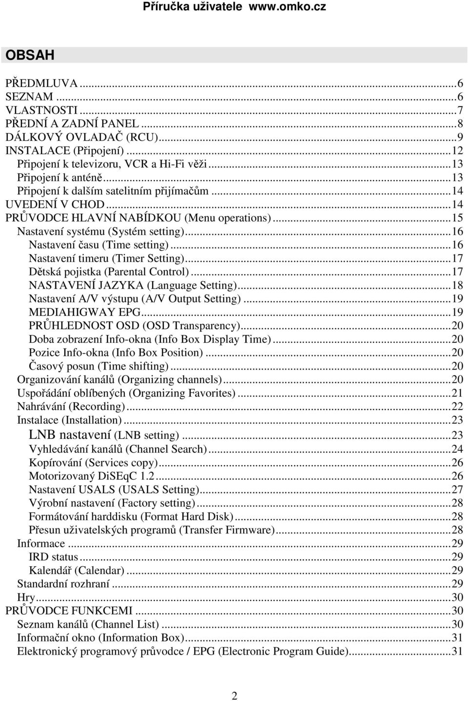 ..16 Nastavení timeru (Timer Setting)...17 Dětská pojistka (Parental Control)...17 NASTAVENÍ JAZYKA (Language Setting)...18 Nastavení A/V výstupu (A/V Output Setting)...19 MEDIAHIGWAY EPG.