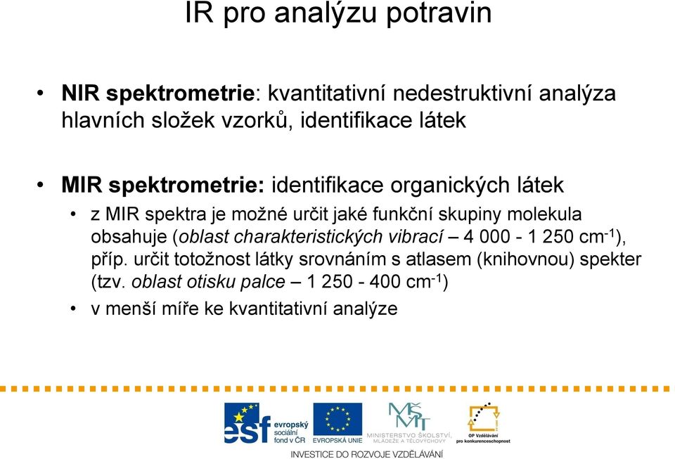 skupiny molekula obsahuje (oblast charakteristických vibrací 4 000-1 250 cm -1 ), příp.