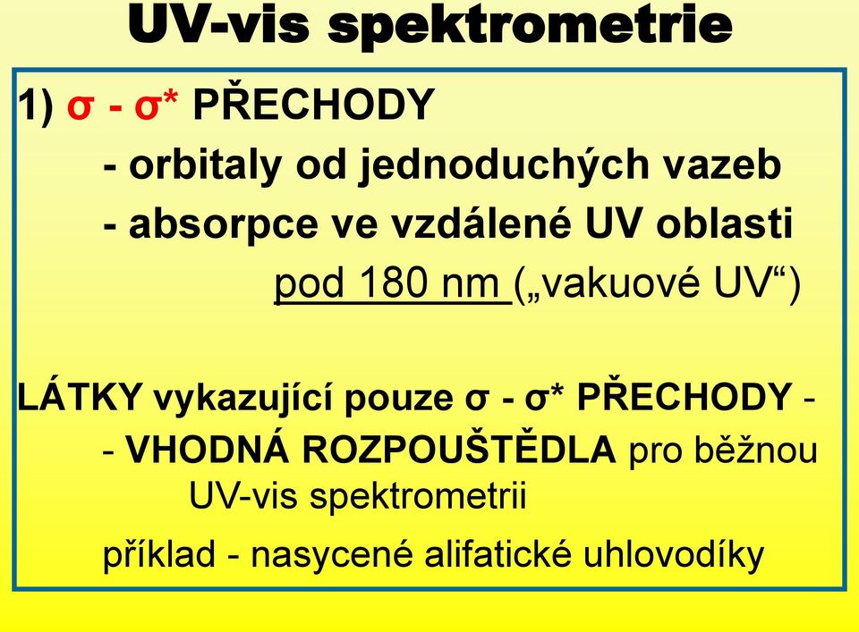 LÁTKY vykazující pouze σ - σ* PŘECHODY - - VHODNÁ ROZPOUŠTĚDLA pro