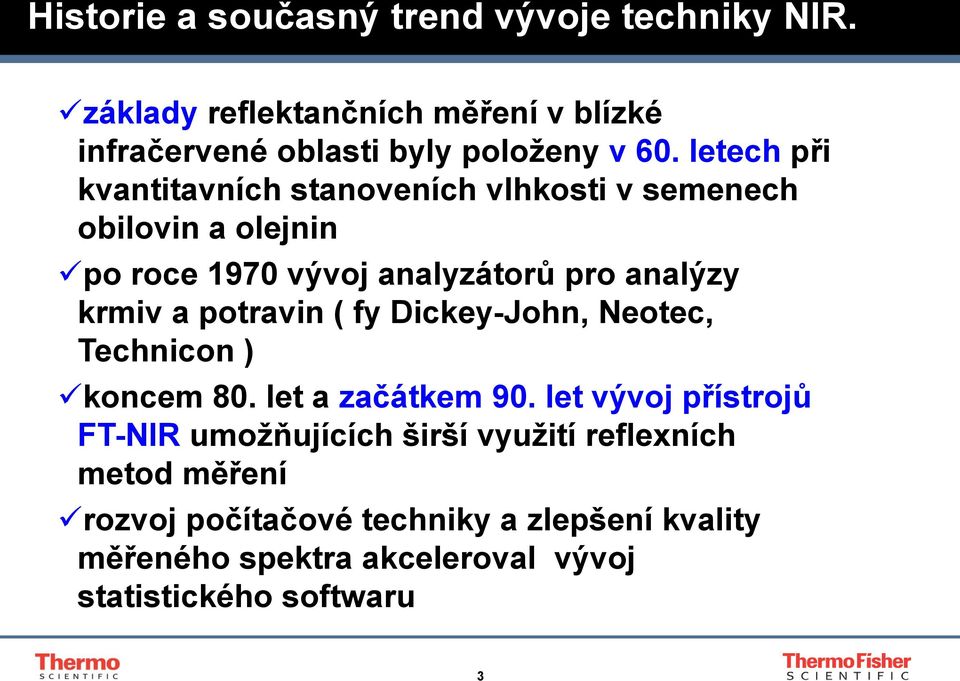 potravin ( fy Dickey-John, Neotec, Technicon ) koncem 80. let a začátkem 90.
