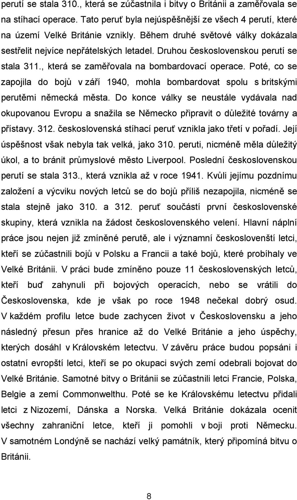 Poté, co se zapojila do bojů v září 1940, mohla bombardovat spolu s britskými perutěmi německá města.
