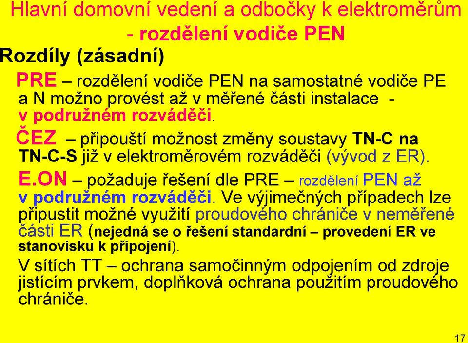 ). E.ON požaduje řešení dle PRE rozdělení PEN až v podružném rozváděči.