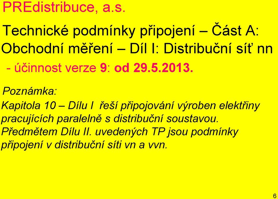 Technické podmínky připojení Část A: Obchodní měření Díl I: Distribuční síť nn -