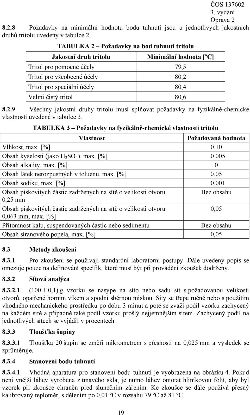 tritol 80,6 8.2.9 Všechny jakostní druhy tritolu musí splňovat požadavky na fyzikálně-chemické vlastnosti uvedené v tabulce 3.