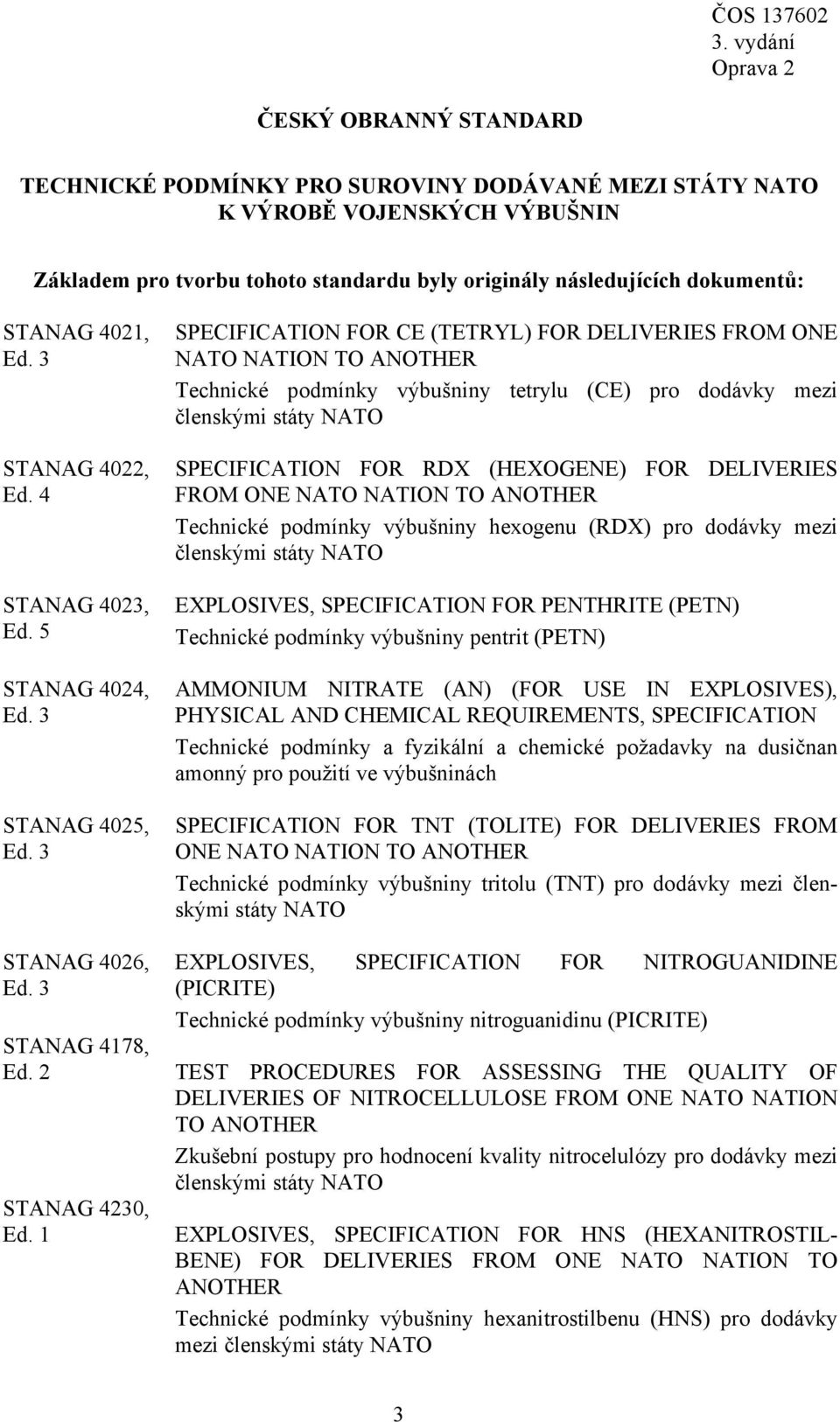 1 SPECIFICATION FOR CE (TETRYL) FOR DELIVERIES FROM ONE NATO NATION TO ANOTHER Technické podmínky výbušniny tetrylu (CE) pro dodávky mezi členskými státy NATO SPECIFICATION FOR RDX (HEXOGENE) FOR