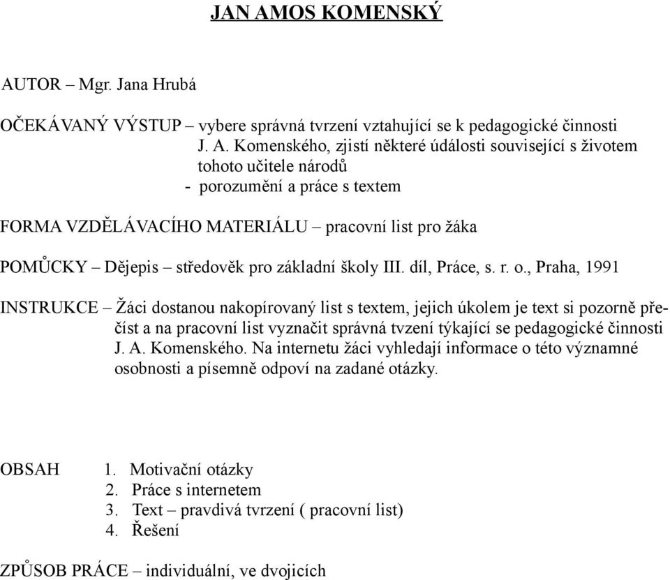 TOR Mgr. Jana Hrubá OČEKÁVANÝ VÝSTUP vybere správná tvrzení vztahující se k pedagogické činnosti J. A.