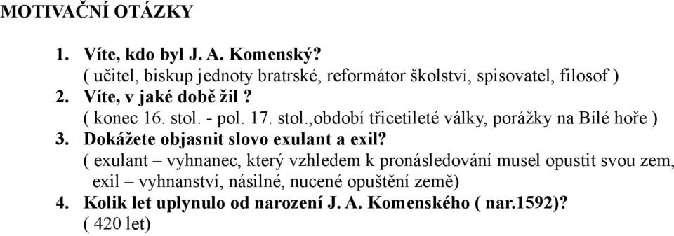 stol. - pol. 17. stol.,období třicetileté války, porážky na Bílé hoře ) 3. Dokážete objasnit slovo exulant a exil?