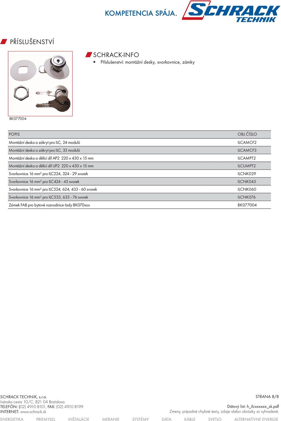ILC224, 324-29 svorek Svorkovnice 16 mm² pro ILC424-45 svorek Svorkovnice 16 mm² pro ILC524, 624, 433-60 svorek Svorkovnice 16 mm² pro ILC533,