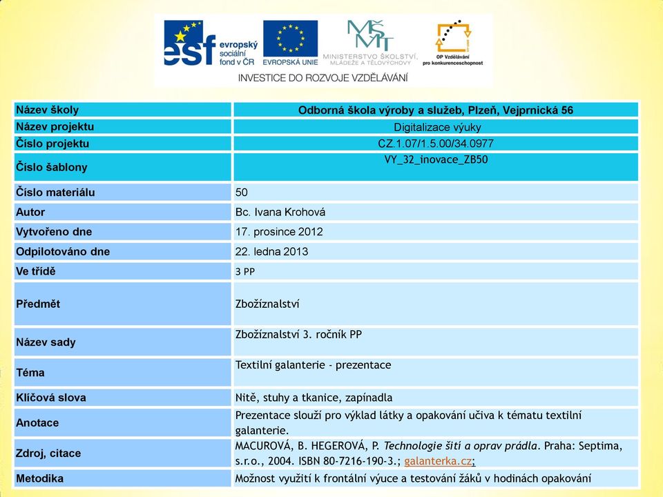 ledna 2013 Ve třídě 3 PP Předmět Název sady Téma Klíčová slova Anotace Zdroj, citace Metodika Zbožíznalství Zbožíznalství 3.