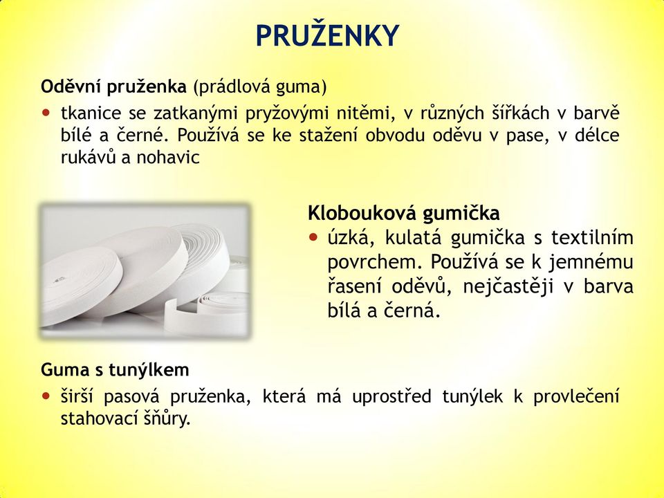 Používá se ke stažení obvodu oděvu v pase, v délce rukávů a nohavic Klobouková gumička úzká, kulatá