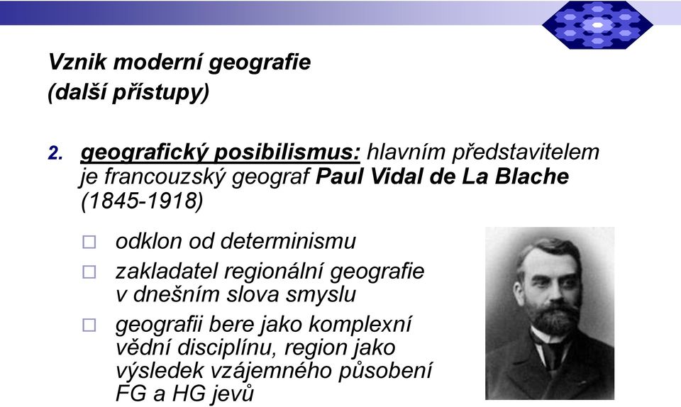 de La Blache (1845-1918) odklon od determinismu zakladatel regionální geografie v