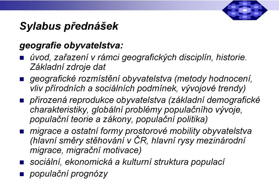 reprodukce obyvatelstva (základní demografické charakteristiky, globální problémy populačního vývoje, populační teorie a zákony, populační politika)