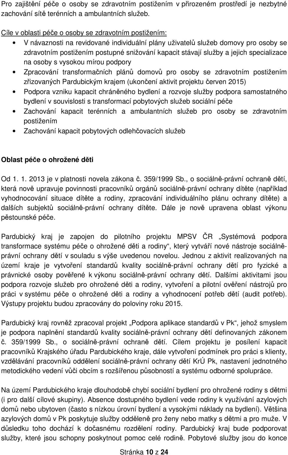 služby a jejich specializace na osoby s vysokou mírou podpory Zpracování transformačních plánů domovů pro osoby se zdravotním postižením zřizovaných Pardubickým krajem (ukončení aktivit projektu