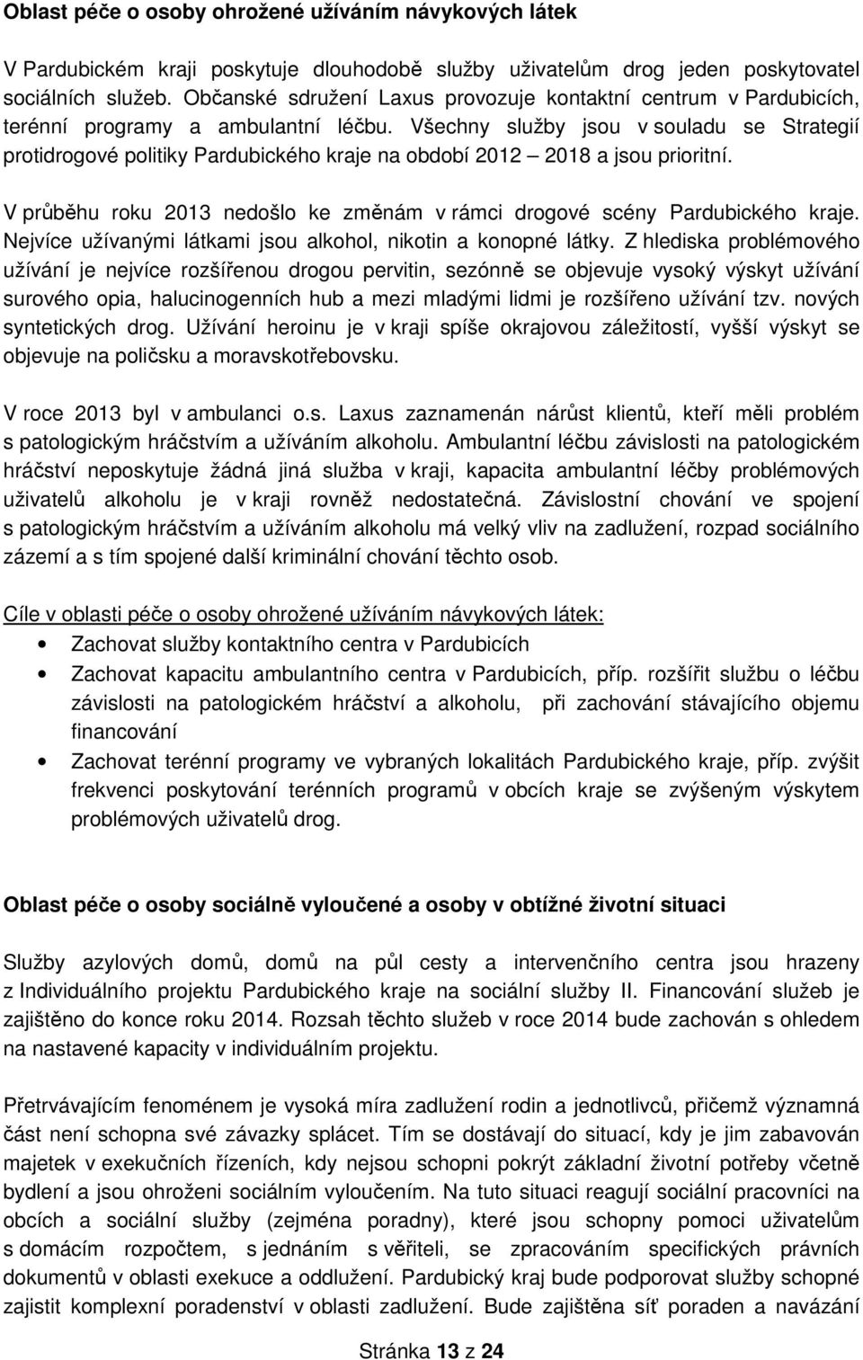 Všechny služby jsou v souladu se Strategií protidrogové politiky Pardubického kraje na období 2012 2018 a jsou prioritní.