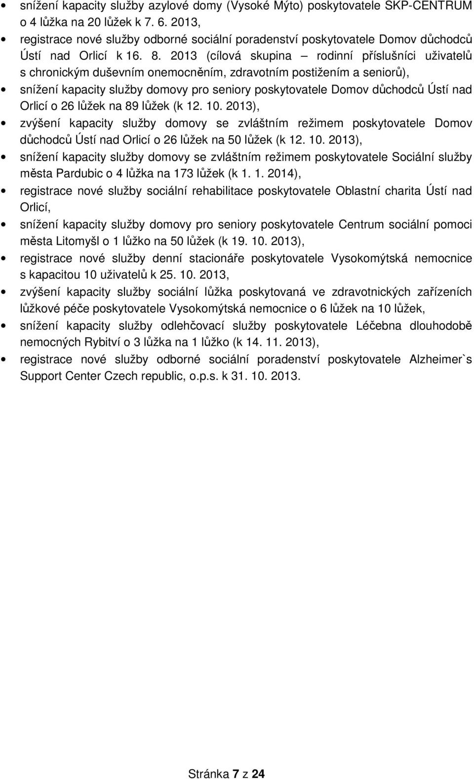 2013 (cílová skupina rodinní příslušníci uživatelů s chronickým duševním onemocněním, zdravotním postižením a seniorů), snížení kapacity služby domovy pro seniory poskytovatele Domov důchodců Ústí