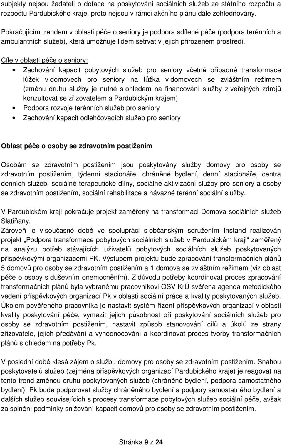 Cíle v oblasti péče o seniory: Zachování kapacit pobytových služeb pro seniory včetně případné transformace lůžek v domovech pro seniory na lůžka v domovech se zvláštním režimem (změnu druhu služby