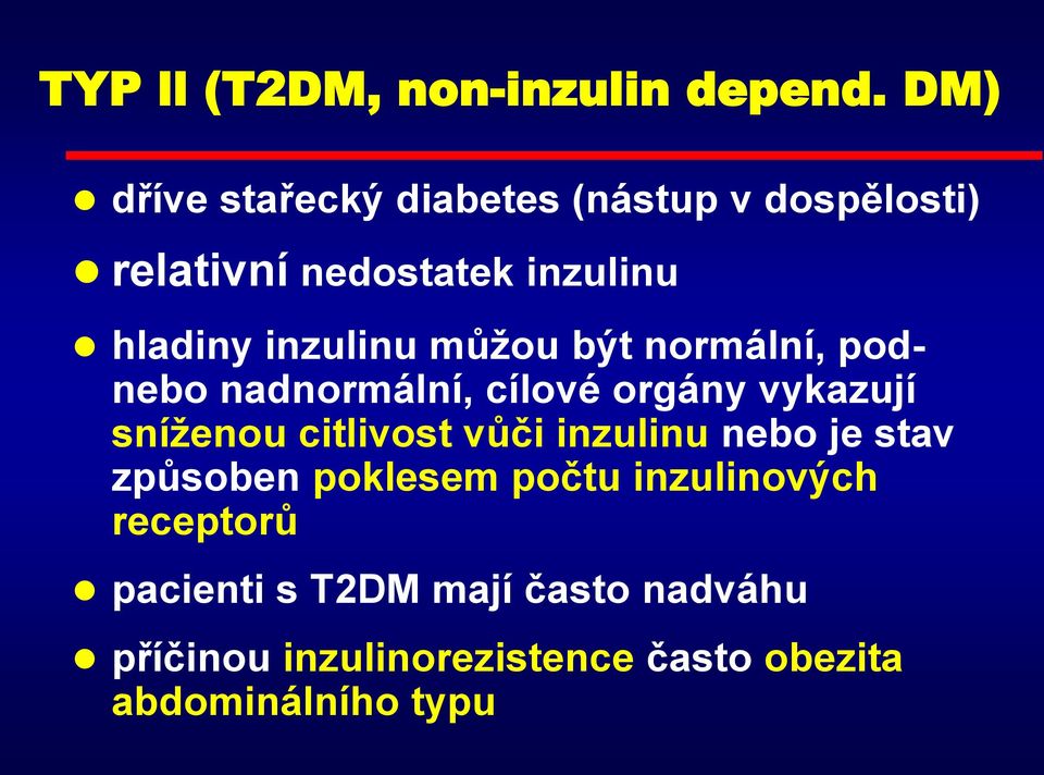 inzulinu můžou být normální, podnebo nadnormální, cílové orgány vykazují sníženou citlivost