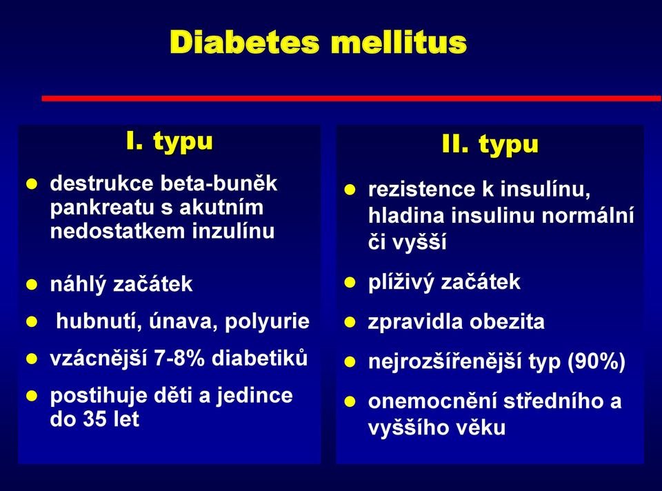 hubnutí, únava, polyurie vzácnější 7-8% diabetiků postihuje děti a jedince do 35 let II.